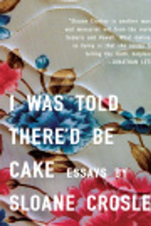 Cover Art for 9781436207102, I Was Told There'd Be Cake by Sloane Crosley