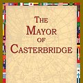 Cover Art for 9781595405722, The Mayor Of Casterbridge by Thomas Hardy, 1stWorld Library