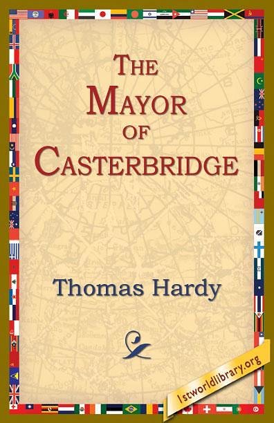 Cover Art for 9781595405722, The Mayor Of Casterbridge by Thomas Hardy, 1stWorld Library