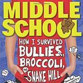 Cover Art for 9780316278584, Middle School: How I Survived Bullies, Broccoli, and Snake Hill by James Patterson, Chris Tebbetts