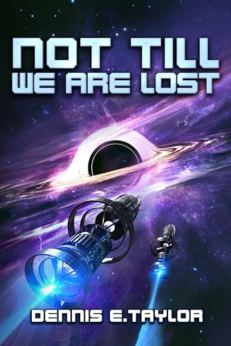 Cover Art for 9781680683585, Not Till We Are Lost by Dennis E. Taylor