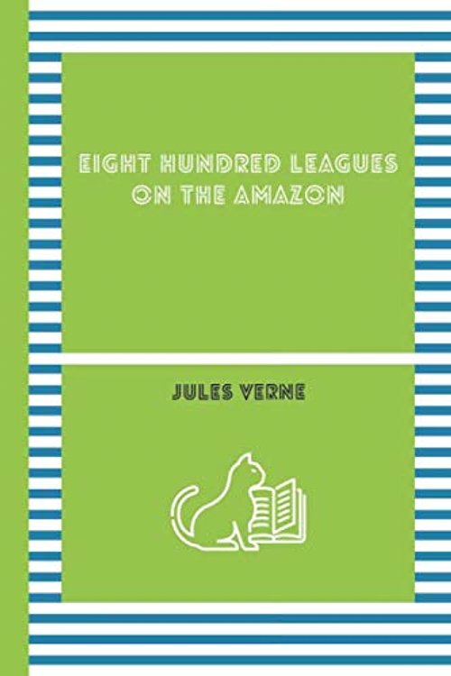 Cover Art for 9781086612608, EIGHT HUNDRED LEAGUES ON THE AMAZON by Jules Verne