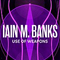 Cover Art for 9780356521657, Use Of Weapons by Iain M. Banks