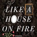 Cover Art for 9781922070067, Like a House on Fire by Cate Kennedy