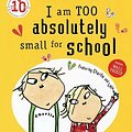 Cover Art for 9781408312414, I am Too Absolutely Small for School by Lauren Child