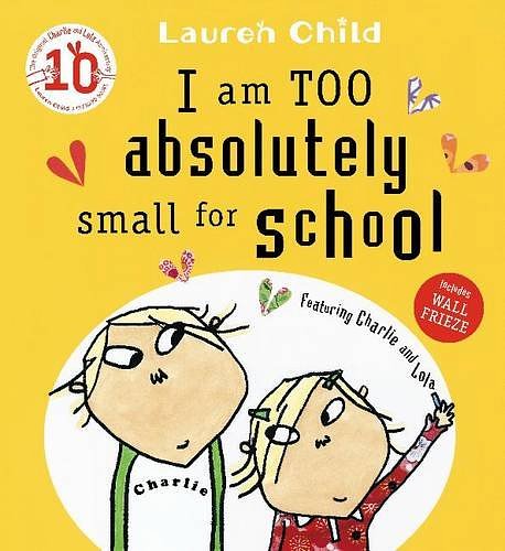 Cover Art for 9781408312414, I am Too Absolutely Small for School by Lauren Child