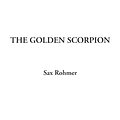 Cover Art for 9781428040304, The Golden Scorpion by Sax Rohmer