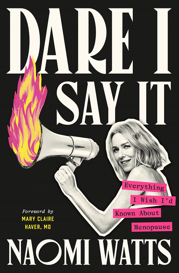 Cover Art for 9781761345807, Dare I Say It: Everything I Wish I'd Known About Menopause by Naomi Watts