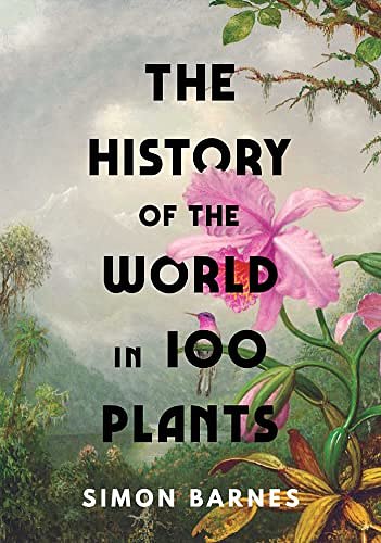 Cover Art for B09QLDMDH3, The History of the World in 100 Plants by Simon Barnes