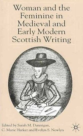 Cover Art for 9781403911810, Woman and the Feminine in Medieval and Early Modern Scottish Writing by Evelyn S. Newlyn