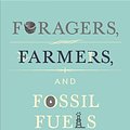 Cover Art for 9781400865512, Foragers Farmers and Fossil Fuels 8 by Ian Morris