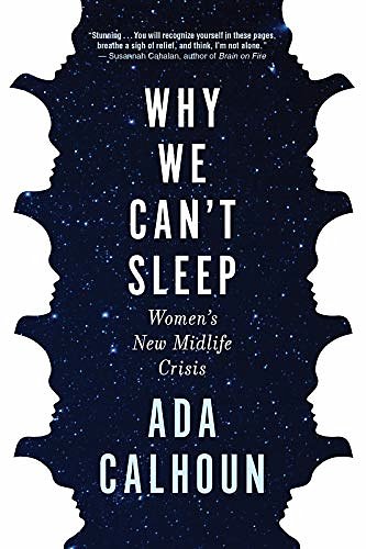 Cover Art for B0821PDFL2, Why We Can't Sleep: Women's New Midlife Crisis by Ada Calhoun