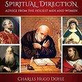 Cover Art for 9798889110668, Guidance in Spiritual Direction: Advice from the Holiest Men and Women of All Time by Doyle, Fr Charles Hugo