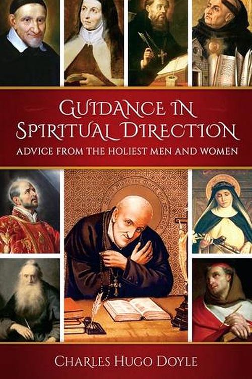 Cover Art for 9798889110668, Guidance in Spiritual Direction: Advice from the Holiest Men and Women of All Time by Doyle, Fr Charles Hugo