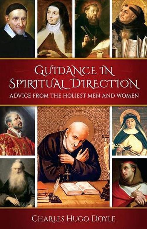 Cover Art for 9798889110668, Guidance in Spiritual Direction: Advice from the Holiest Men and Women of All Time by Doyle, Fr Charles Hugo