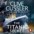 Cover Art for B07VT8Z5GN, The Titanic Secret by Clive Cussler, Jack Du Brul