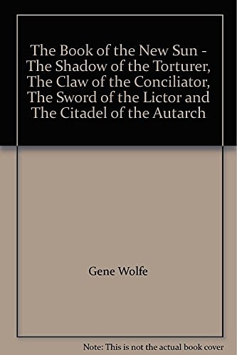 Cover Art for B000MUBVN8, The Book of the New Sun - The Shadow of the Torturer, The Claw of the Conciliator, The Sword of the Lictor and The Citadel of the Autarch by Gene Wolfe