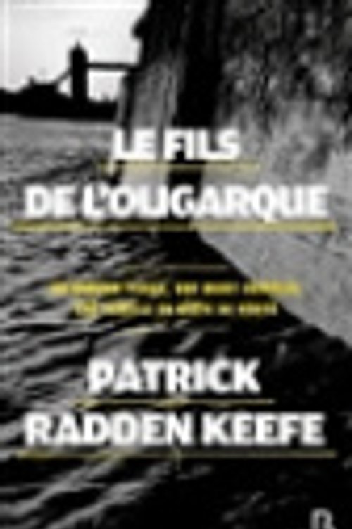 Cover Art for 9782714405531, Le fils de l'oligarque [French] by Patrick Radden Keefe