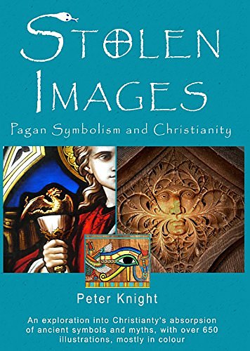 Cover Art for 9780956034243, Stolen Images: Pagan Symbolism and Christianity by Peter Knight