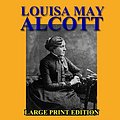 Cover Art for 9781492747284, Little Women - Large Print Edition by Louisa May Alcott