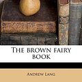 Cover Art for 9781174668012, The Brown Fairy Book by Andrew Lang