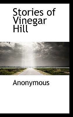 Cover Art for 9781117473383, Stories of Vinegar Hill by . Anonymous