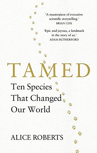 Cover Art for 9781786330611, TamedTen Species that Changed our World by Alice Roberts