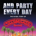 Cover Art for 9781441779489, And Party Every Day : The Inside Story of Casablanca Records by Harris, Larry/ Gooch, Curt (CON)/ Suhs, Jeff (CON)