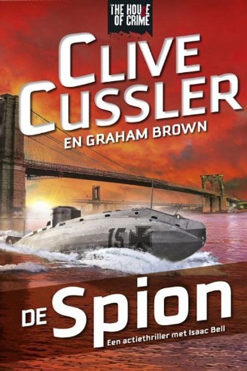 Cover Art for 9789044342079, De spion: een actiethriller met Isaac Bell (The house of crime) by Clive Cussler, Justin Scott