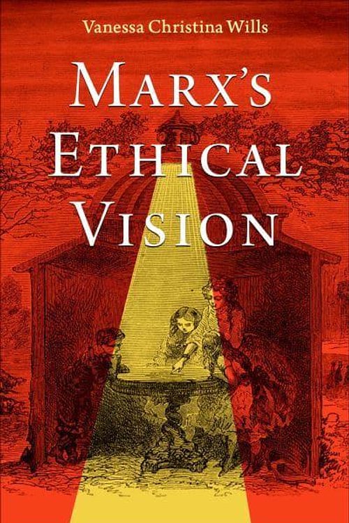 Cover Art for 9780197688144, Marx's Ethical Vision by Vanessa Christina Wills