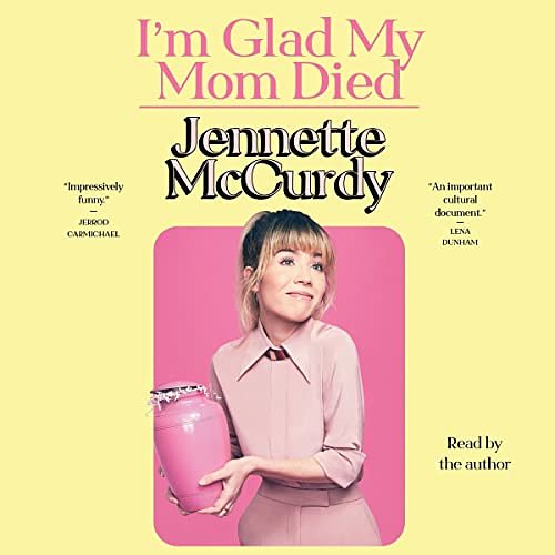 Cover Art for B09VHY6G19, I'm Glad My Mom Died by Jennette McCurdy