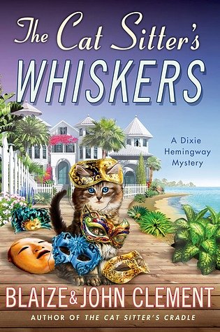 Cover Art for 9781250051165, The Cat Sitter's Whiskers: A Dixie Hemingway Mystery (Dixie Hemingway Mysteries) by Blaize Clement
