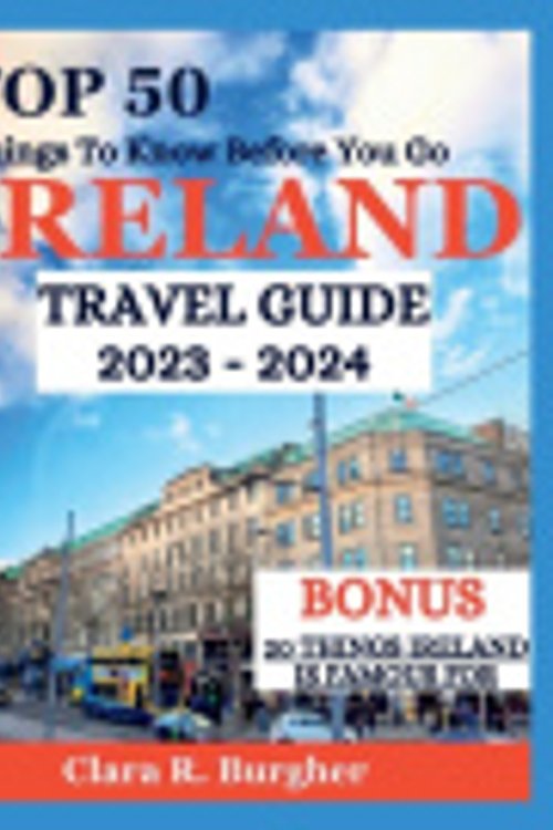 Cover Art for 9798856898612, Ireland Travel Guide 2023 - 2024: Top 50 Things To Know Before You Go by R. Burgher, Clara
