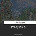 Cover Art for 9781544661315, Penny Plain by O Douglas