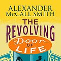 Cover Art for 9780349141053, The Revolving Door of Life by Alexander McCall Smith