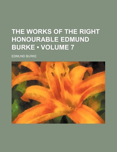 Cover Art for 9781234930004, The Works of the Right Honourable Edmund Burke (Volume 7) (Perfect) by Edmund Burke