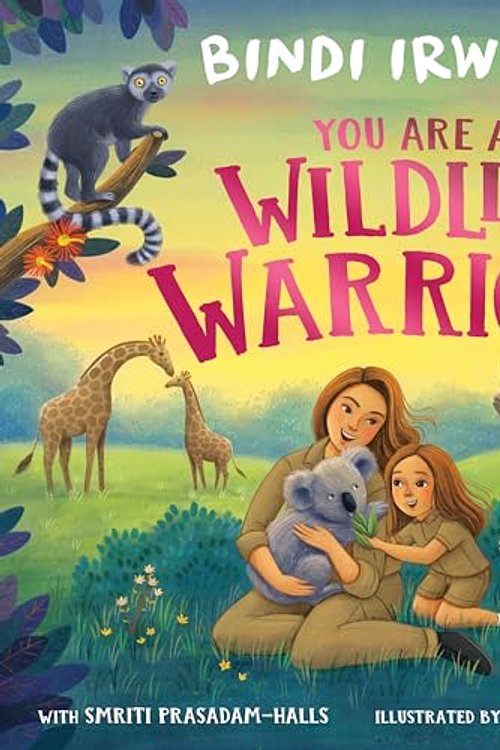 Cover Art for 9781761350962, You Are a Wildlife Warrior!: Saving Animals & The Planet by Bindi Irwin