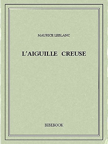 Cover Art for B00ZQ4LH9S, L'Aiguille creuse by Maurice Leblanc