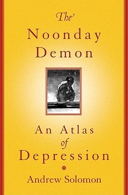 Cover Art for 9780684854663, The Noonday Demon: An Atlas Of Depression [Hardcover] by Andrew Solomon