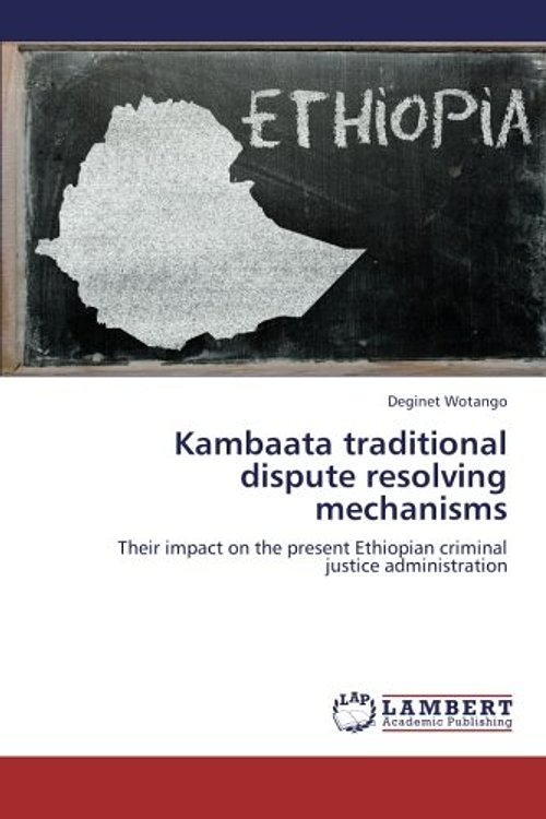 Cover Art for 9783659231889, Kambaata traditional dispute resolving mechanisms: Their impact on the present Ethiopian criminal justice administration by Deginet Wotango