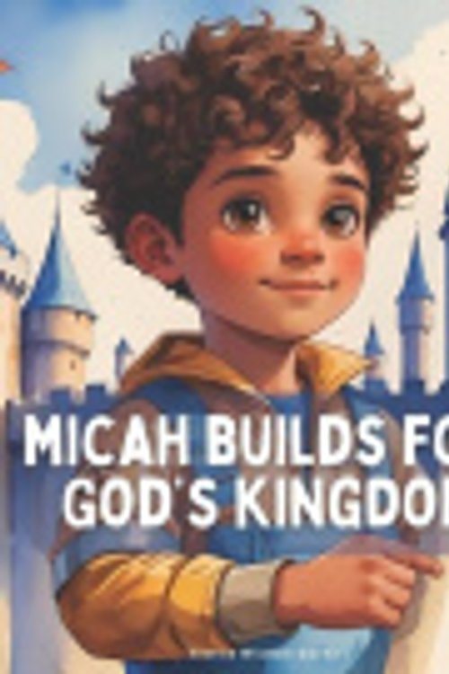 Cover Art for 9798290492346, Micah Builds for God's Kingdom by Wisdom Davey, Giselle