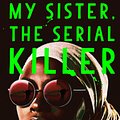 Cover Art for 9781786495990, My Sister, the Serial Killer by Oyinkan Braithwaite