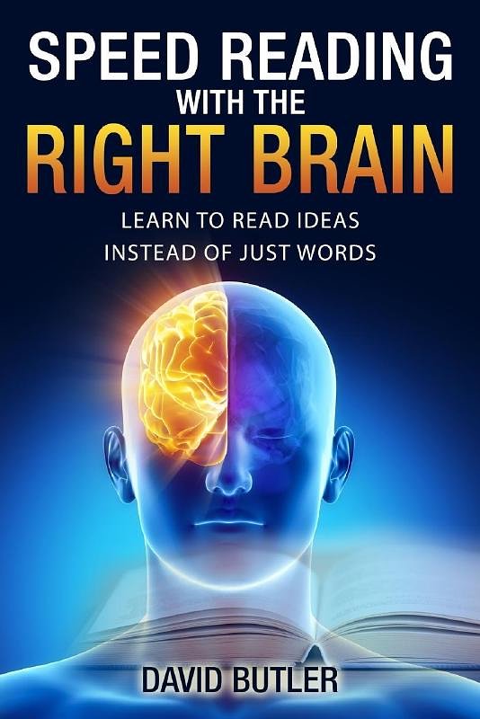 Cover Art for 9781548063894, Speed Reading with the Right Brain: Learn to Read Ideas Instead of Just Words by David Butler
