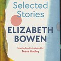 Cover Art for 9781784877163, The Selected Stories of Elizabeth Bowen: Selected and Introduced by Tessa Hadley by Elizabeth Bowen