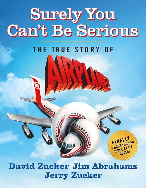 Cover Art for 9781250289315, Surely You Can't Be Serious: The True Story of Airplane! by Zucker, David, Abrahams, Jim, Zucker, Jerry