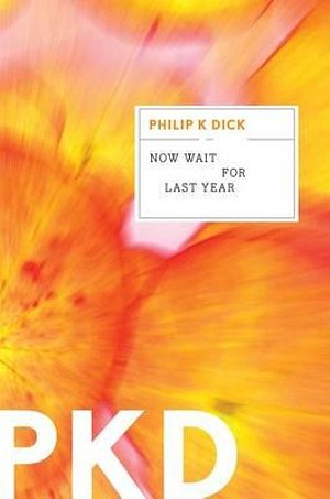 Cover Art for 9780547572314, Now Wait for Last Year by Philip K. Dick