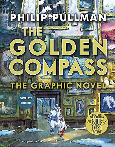 Cover Art for 9780553535167, The Golden Compass Graphic Novel, Complete Edition (His Dark Materials (Hardcover)) by Philip Pullman