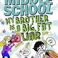 Cover Art for 9780099567875, Middle School: My Brother Is a Big, Fat Liar by James Patterson