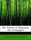 Cover Art for 9780559061561, The Works of Dionysius the Areopagite by Dionysius the Areopagite