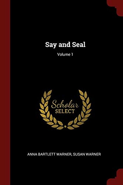 Cover Art for 9781375744508, Say and Seal; Volume 1 by Anna Bartlett Warner, Susan Warner
